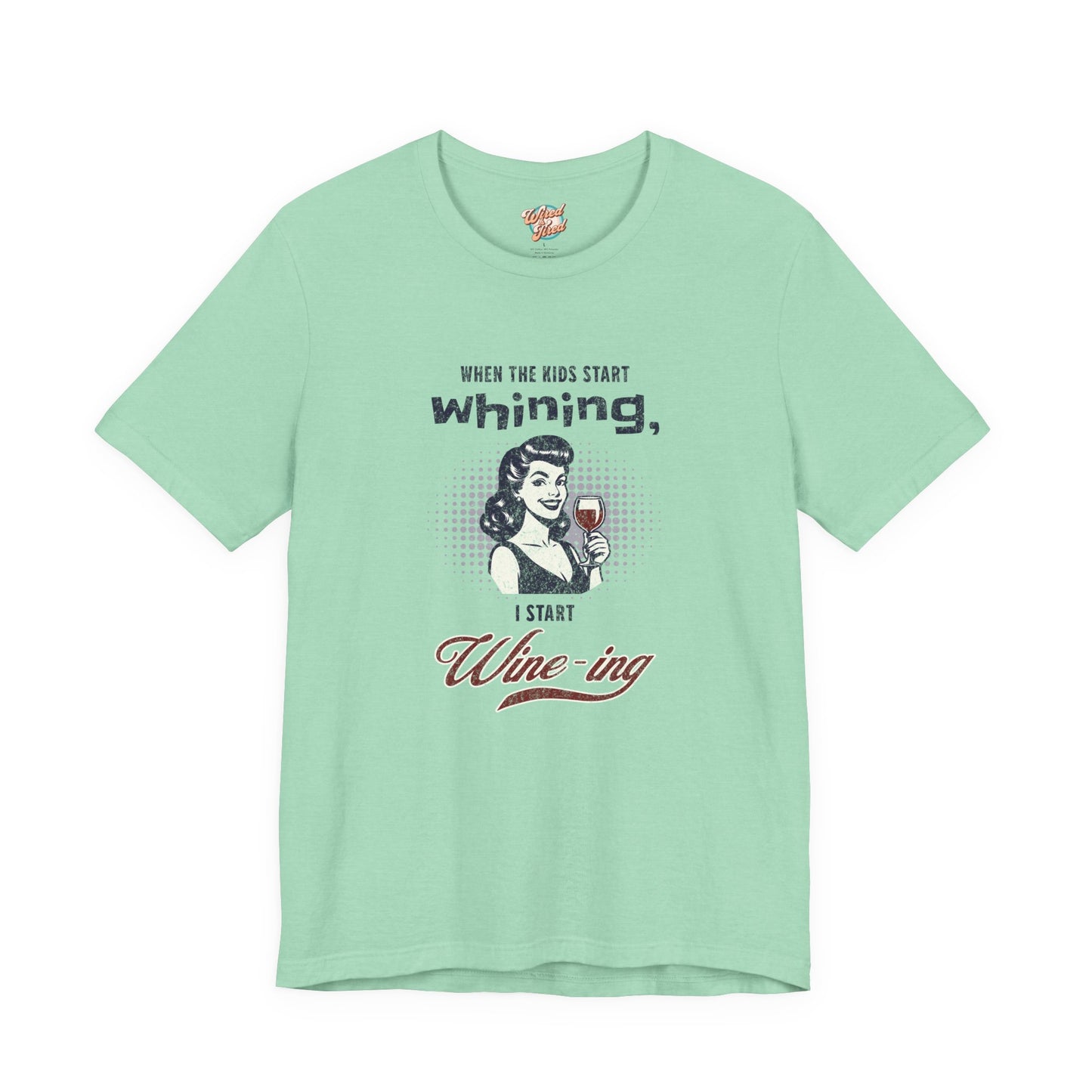 When the Kids Start Whining I Start Wine-ing Retro Mom T-Shirt – Funny Parenting Humor Tee