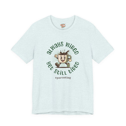 Always Wired Yet Still Tired – Parenting Retro Coffee T-Shirt – Funny Millennial Mom & Dad Humor Tee