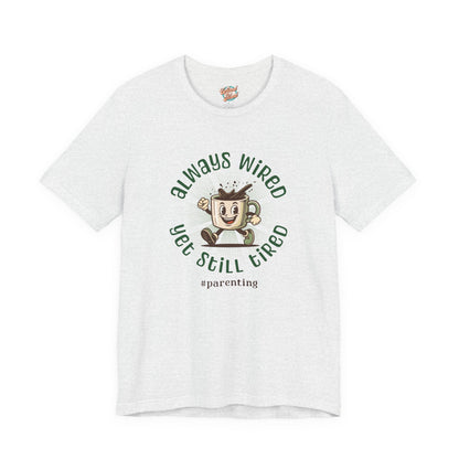 Always Wired Yet Still Tired – Parenting Retro Coffee T-Shirt – Funny Millennial Mom & Dad Humor Tee