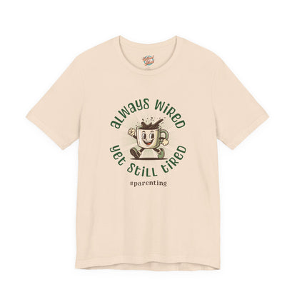 Always Wired Yet Still Tired – Parenting Retro Coffee T-Shirt – Funny Millennial Mom & Dad Humor Tee