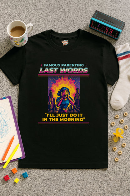 Famous Parenting Last Words T-Shirt – Funny Retro 80s/90s Parenting Meme Tee for Exhausted Moms & Dads