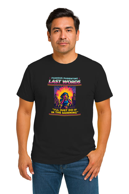 Famous Parenting Last Words T-Shirt – Funny Retro 80s/90s Parenting Meme Tee for Exhausted Moms & Dads