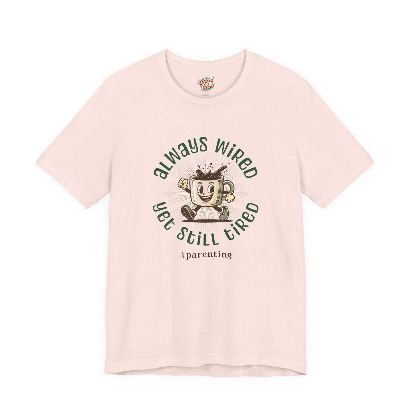 Always Wired Yet Still Tired – Parenting Retro Coffee T-Shirt – Funny Millennial Mom & Dad Humor Tee