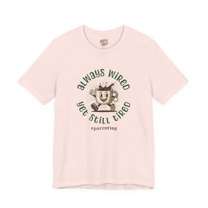 Always Wired Yet Still Tired – Parenting Retro Coffee T-Shirt – Funny Millennial Mom & Dad Humor Tee