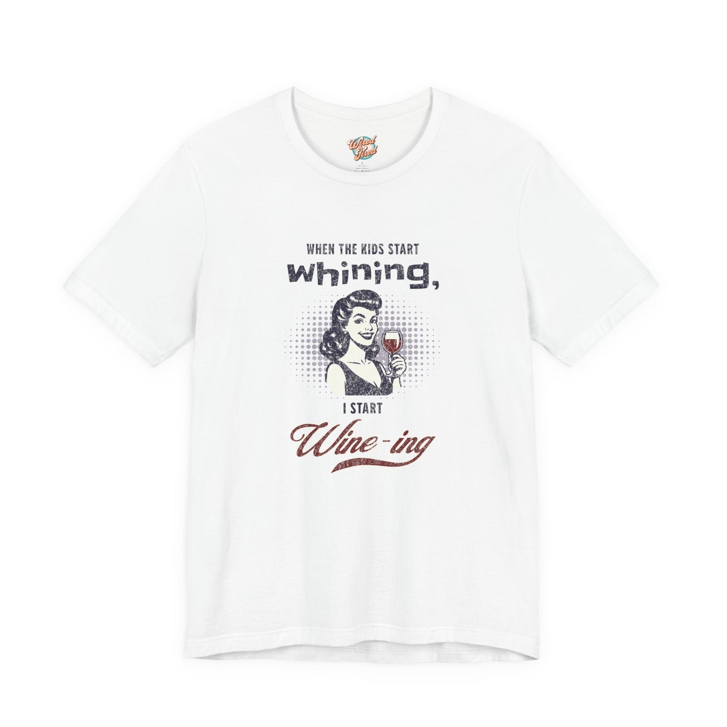 When the Kids Start Whining I Start Wine-ing Retro Mom T-Shirt – Funny Parenting Humor Tee