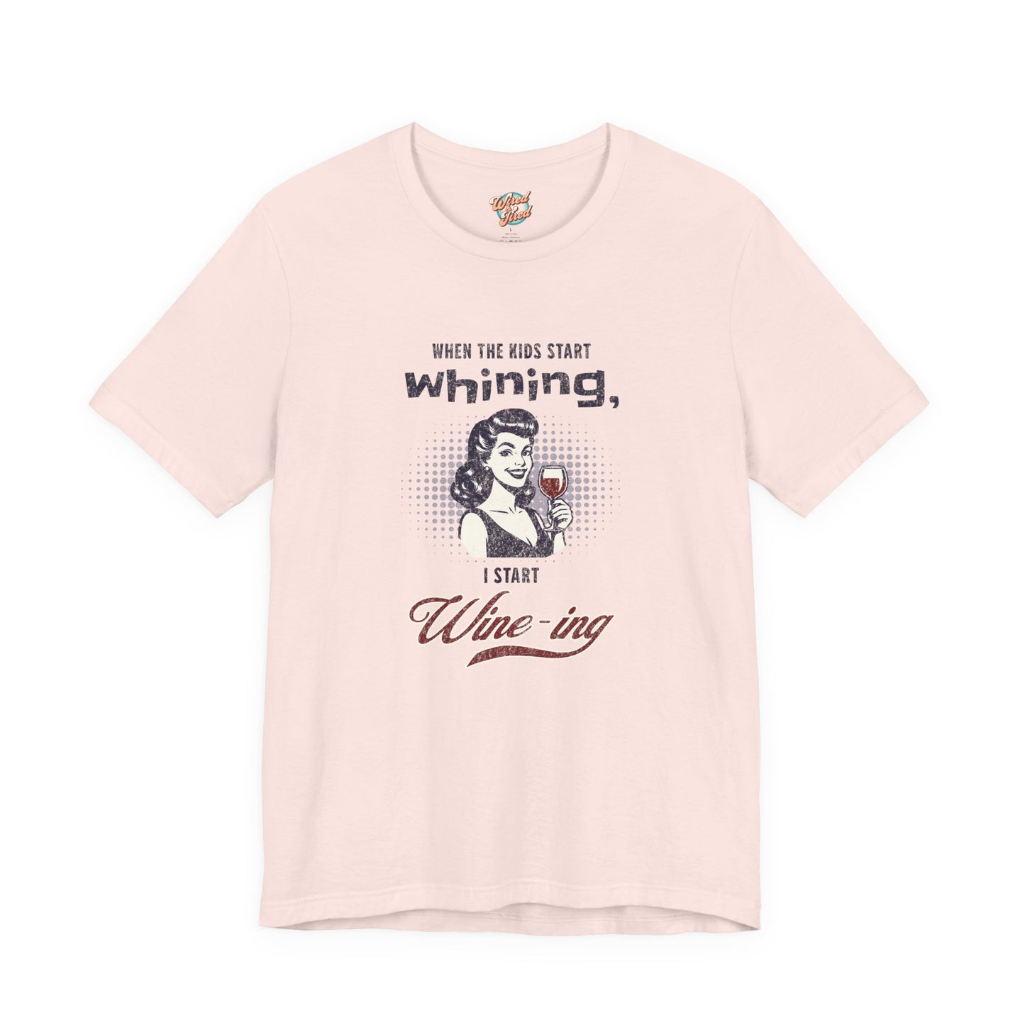 When the Kids Start Whining I Start Wine-ing Retro Mom T-Shirt – Funny Parenting Humor Tee