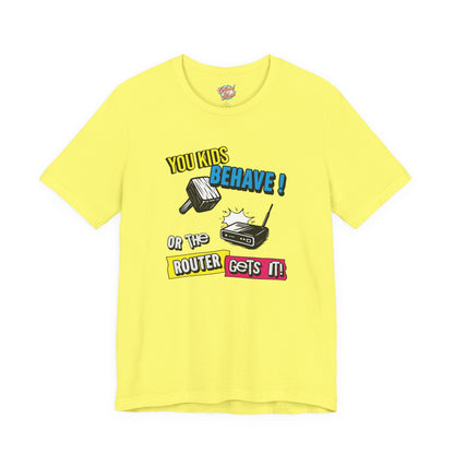 You Kids Behave or the Router Gets It! – Funny Retro Parenting T-Shirt – 80s 90s Meme Tee for Millennial Parents