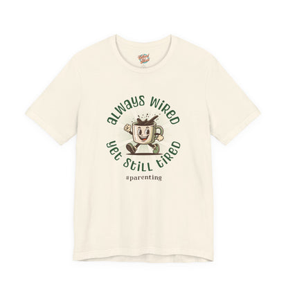 Always Wired Yet Still Tired – Parenting Retro Coffee T-Shirt – Funny Millennial Mom & Dad Humor Tee