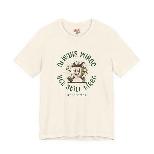 Always Wired Yet Still Tired – Parenting Retro Coffee T-Shirt – Funny Millennial Mom & Dad Humor Tee