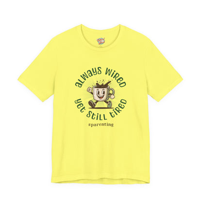 Always Wired Yet Still Tired – Parenting Retro Coffee T-Shirt – Funny Millennial Mom & Dad Humor Tee