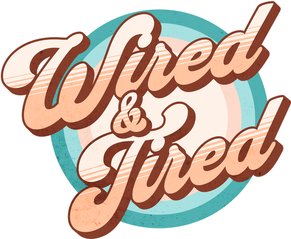 Wired & Tired